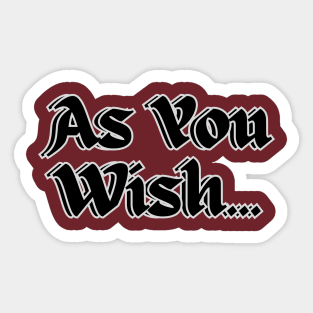 As You Wish Sticker